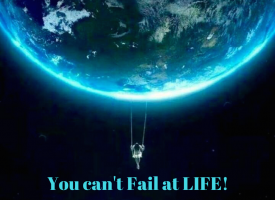 You can't Fail at LIFE!